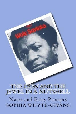 The Lion and the Jewel in A Nutshell: Notes and Essay Prompts by Whyte-Givans, Sophia a.