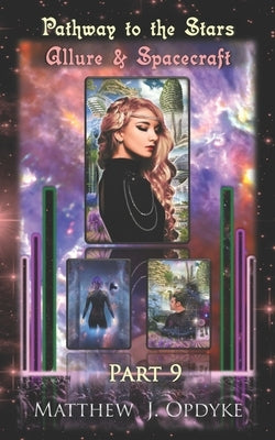 Pathway to the Stars: Part 9, Allure & Spacecraft by Opdyke, Matthew J.