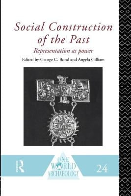 Social Construction of the Past: Representation as Power by Bond, George C.