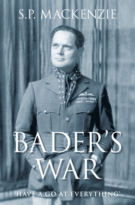 Bader's War: 'Have a Go at Everything' by MacKenzie, S. P.