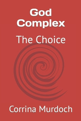 God Complex: The Choice by Murdoch, Corrina