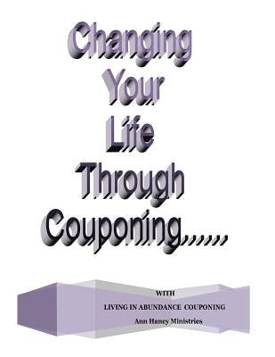 Changing Your Life Through Couponing by Haney, Ann