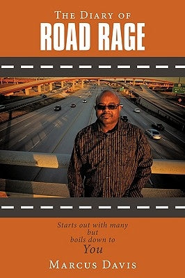 The Diary of Road Rage: Starts out with many but boils down to you by Davis, Marcus