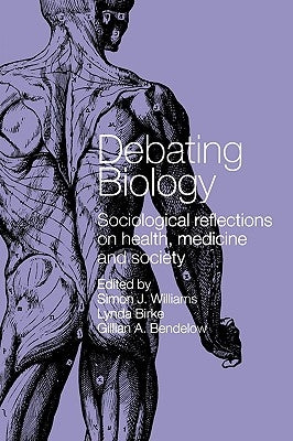 Debating Biology by Bendelow, Gillian
