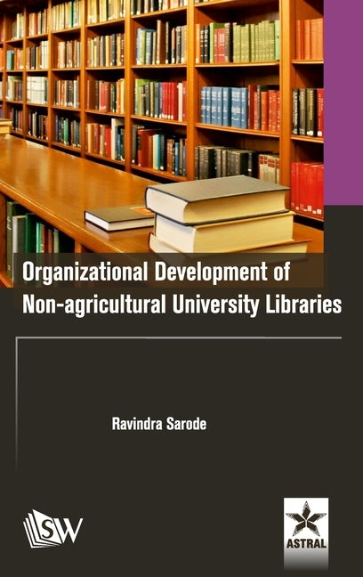 Organizational Development of Non-agricultural University Libraries by Sarode, Ravindra
