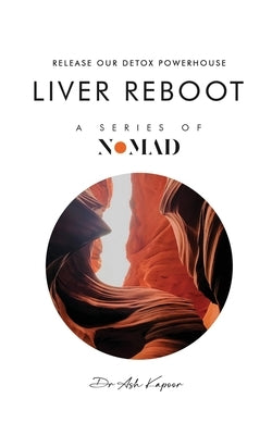 Liver Reboot: Release Our Detox Powerhouse by Kapoor, Ash