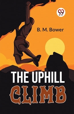 The Uphill Climb by Bower, B. M.