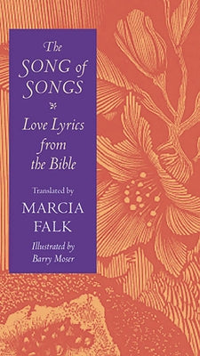 The Song of Songs: Love Lyrics from the Bible by Falk, Marcia
