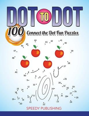 Dot To Dot 100 Connect the Dot Fun Puzzles by Speedy Publishing LLC