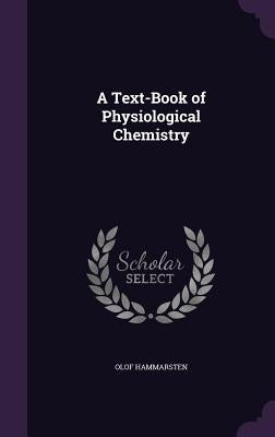 A Text-Book of Physiological Chemistry by Hammarsten, Olof