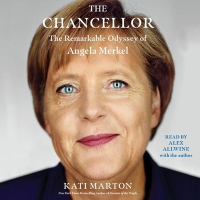 The Chancellor: The Remarkable Odyssey of Angela Merkel by Marton, Kati