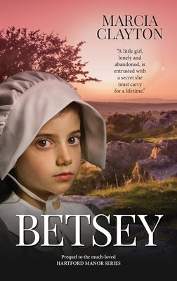 Betsey: The Prequel to the Much Loved Hartford Manor Series by Clayton, Marcia