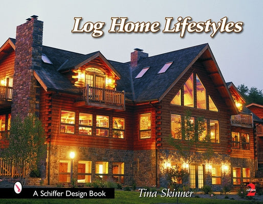 Log Home Lifestyles by Skinner, Tina