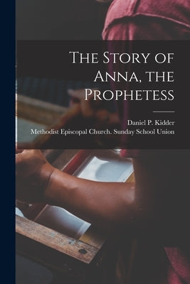 The Story of Anna, the Prophetess by Kidder, Daniel P. (Daniel Parish) 18