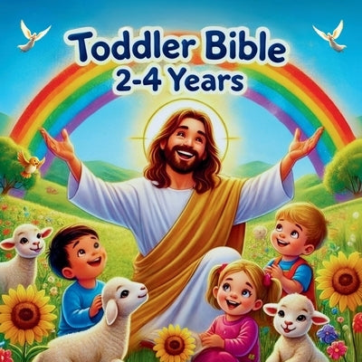Toddler Bible 2 - 4 Years: Discovering God's Love Through Simple Stories by Faylorn, Arlen