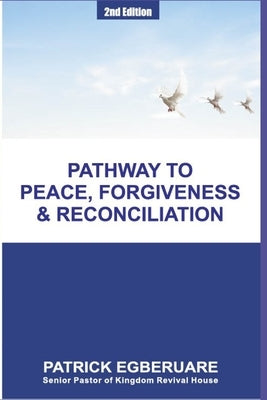 Pathway to Peace, Forgiveness & Reconciliation by Egberuare, Patrick