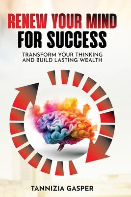 Renew Your Mind for Success by Gasper, Tannizia