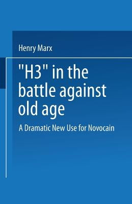 "H3" in the Battle Against Old Age: A Dramatic New Use for Novocain? by Marx, Henry