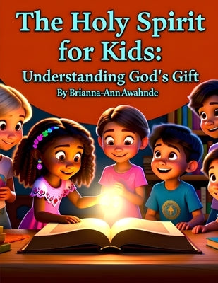 The Holy Spirit for Kids: Understanding God's Gift: Christian identity for kids, God made me special book, Bible-based self-worth for children, Christ by Awahnde, Brianna-Ann