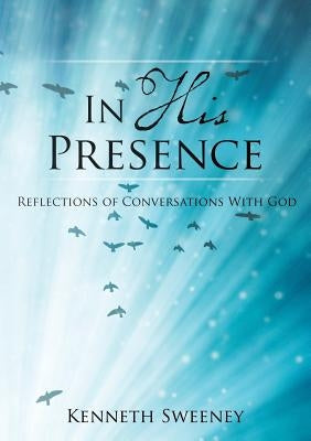 In His Presence by Sweeney, Kenneth