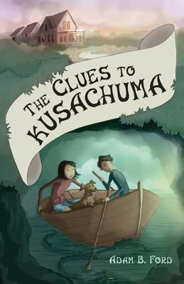 The Clues to Kusachuma by Ford, Adam B.