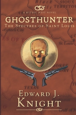 Ghosthunter: The Spectres of Saint Louis by Knight, Edward J.