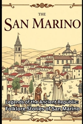 Legends of the Ancient Republic: Folklore Stories of San Marino by Davilla