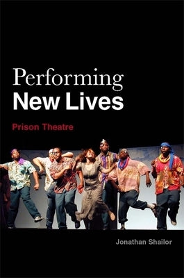 Performing New Lives: Prison Theatre by Taylor, Julia