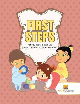 First Steps: Activity Books 5-Year-Old Vol 3 Coloring & Color By Number by Activity Crusades