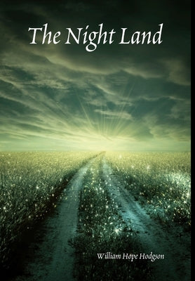 The Night Land by Hodgson, William Hope