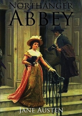 Northanger Abbey: the first of Jane Austen's novels to be completed for publication, in 1803. by Austen, Jane