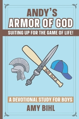 Andy's Armor of God: A Devotional Study for Boys by Bihl, Amy