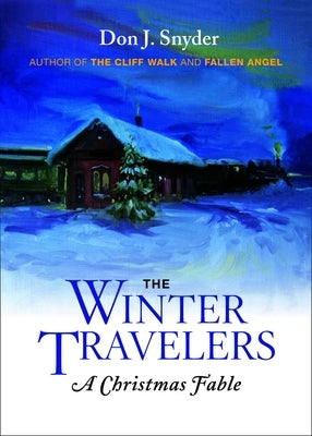 The Winter Travelers: A Christmas Fable by Snyder, Don J.