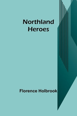 Northland Heroes by Holbrook, Florence