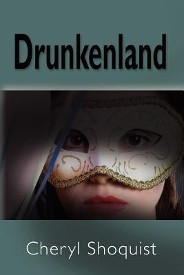 Drunkenland by Shoquist, Cheryl