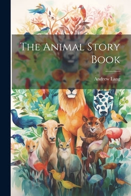 The Animal Story Book by Lang, Andrew