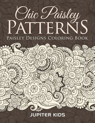 Chic Paisley Patterns: Paisley Designs Coloring Book by Jupiter Kids