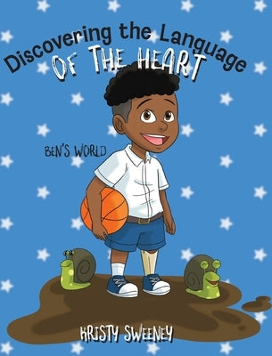 Discovering the Language of the Heart: Ben's World by Sweeney, Kristy