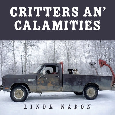 Critters An' Calamities by Nadon, Linda
