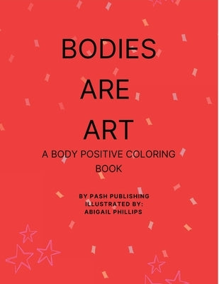 Bodies Are Art by Phillips, Abigail