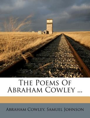 The Poems of Abraham Cowley ... by Cowley, Abraham