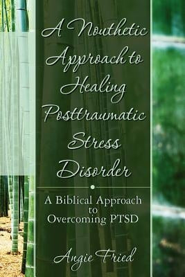 A Nouthetic Approach to Healing Posttraumatic Stress Disorder: A Biblical Approach to Overcoming PTSD by Madison, J. C.