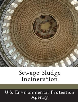 Sewage Sludge Incineration by U S Environmental Protection Agency