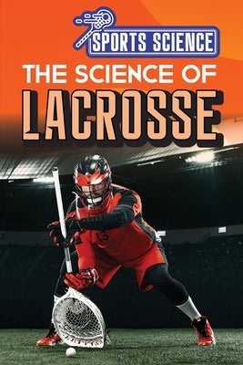 The Science of Lacrosse by Rogers, Amy B.