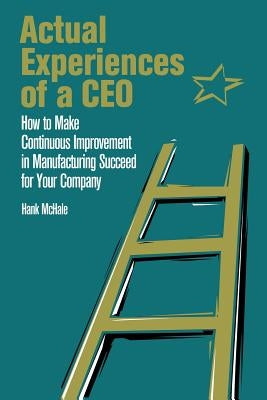Actual Experiences of a CEO by McHale, Hank P.