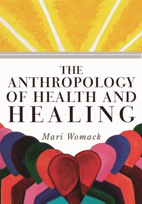 Anthropology of Health and Healing by Womack, Mari