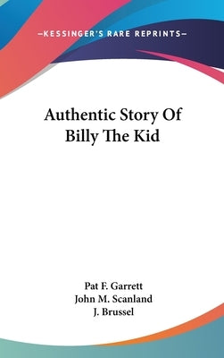 Authentic Story Of Billy The Kid by Garrett, Pat F.