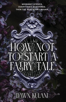 How Not To Start a Fairy Tale by Kulani, Dawn