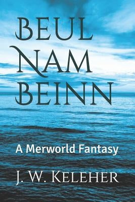 Beul Nam Beinn: A Merworld Fantasy by Keleher, J. W.