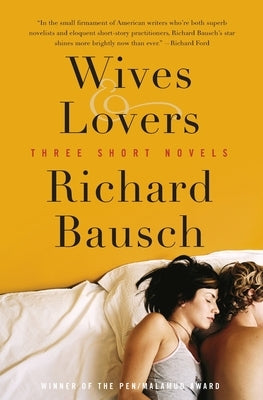 Wives & Lovers: Three Short Novels by Bausch, Richard